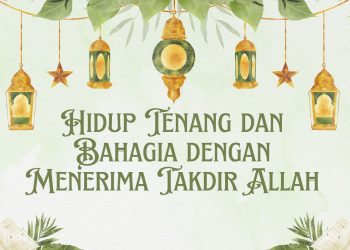 Hidup Tenang dan Bahagia dengan Menerima Takdir Allah