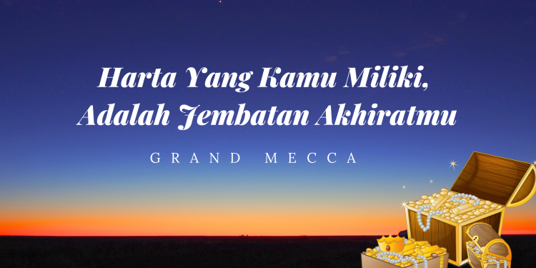 Harta Yang Kamu Miliki, Adalah Jembatan Akhiratmu